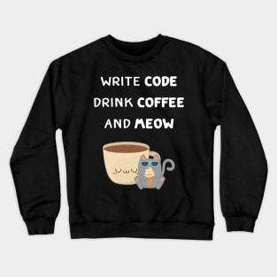 Write Code, Drink Coffee And Meow Crewneck Sweatshirt